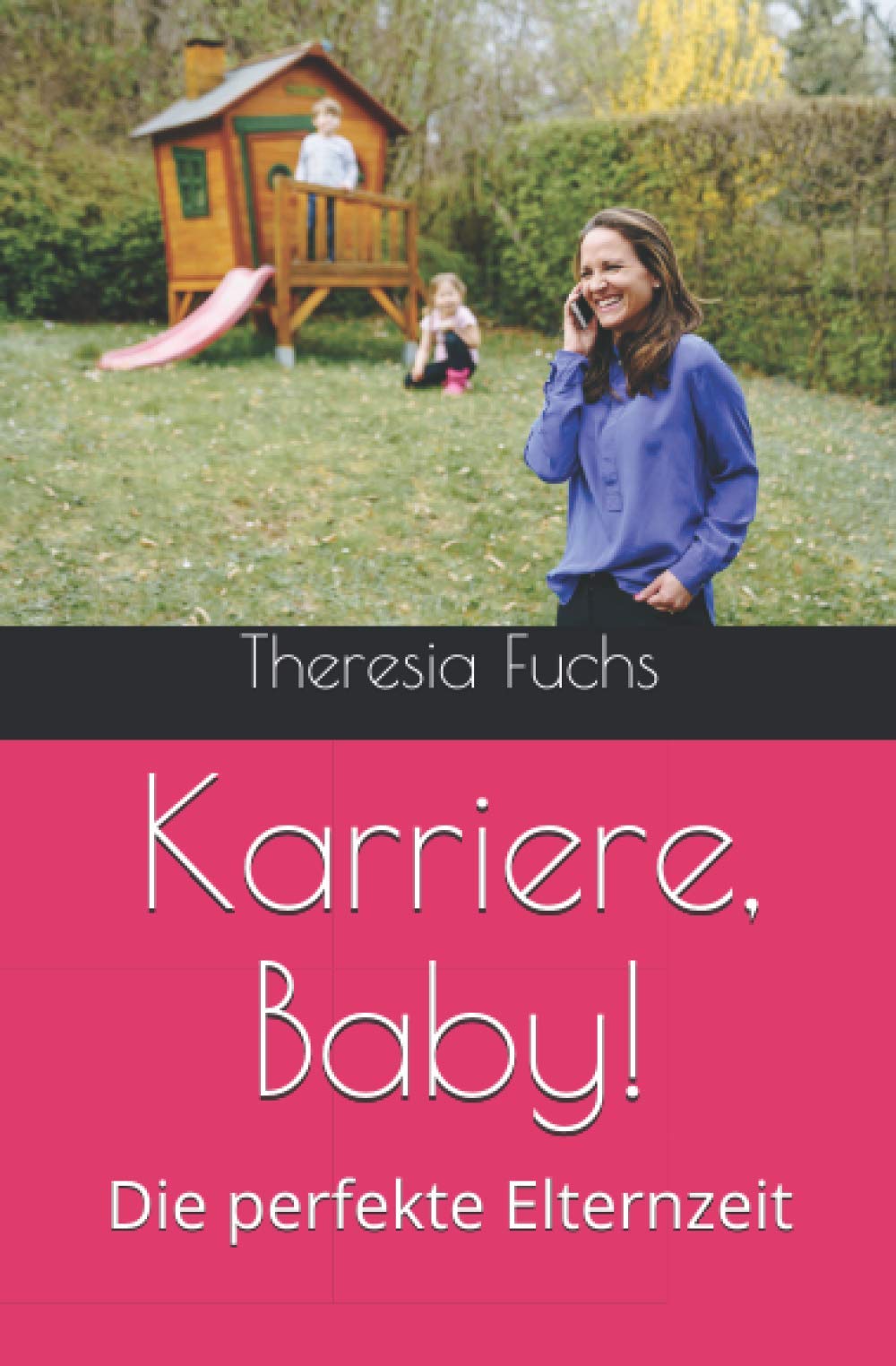 Karriere, Baby!: Die perfekte Elternzeit Business, Finance & Career