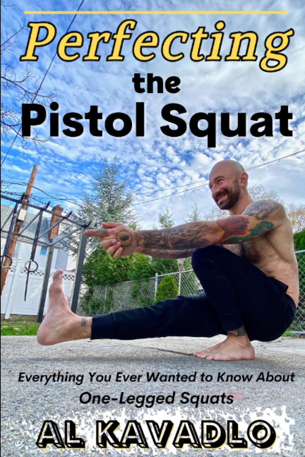 Perfecting The Pistol Squat: Everything You Ever Wanted to Know About One-Legged Squats book