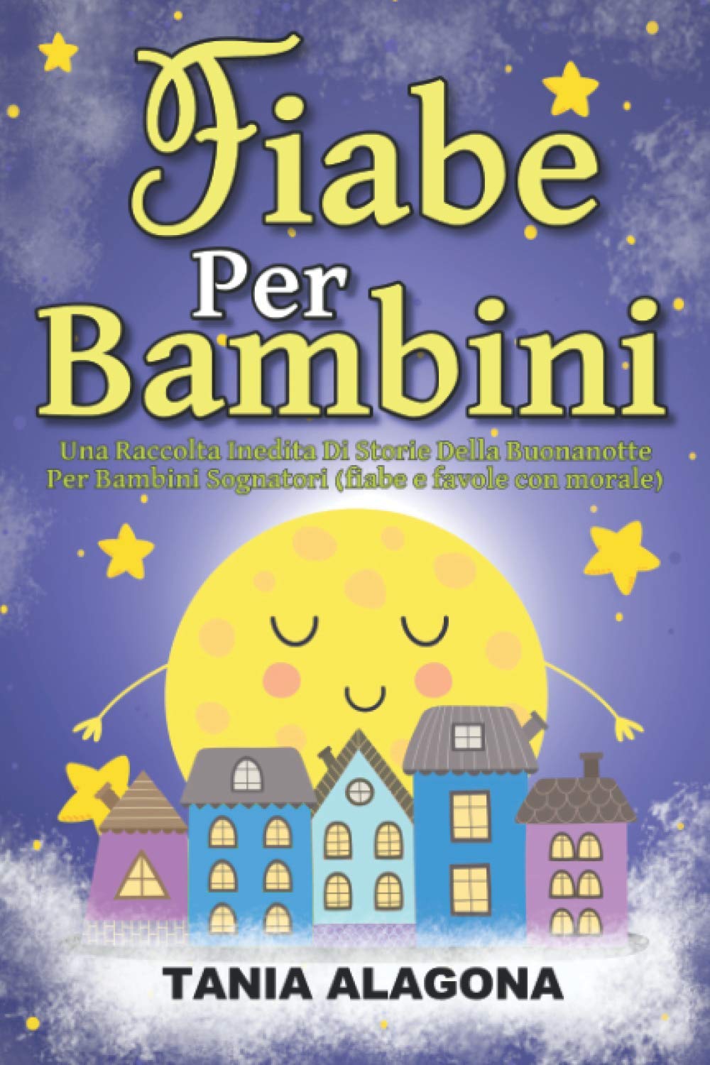 Fiabe Per Bambini: Una Raccolta Inedita Di Storie Della Buonanotte Per Bambini Sognatori (fiabe e favole con morale) book
