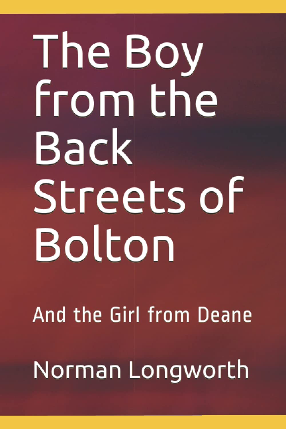 The Boy from the Back Streets of Bolton: And the Girl from Deane Books