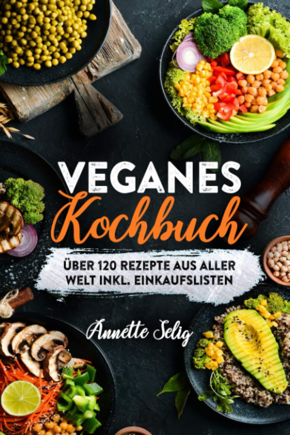 Veganes Kochbuch: Über 120 Rezepte aus verschiedenen Ländern inkl. Einkaufslisten Film, Art & Culture