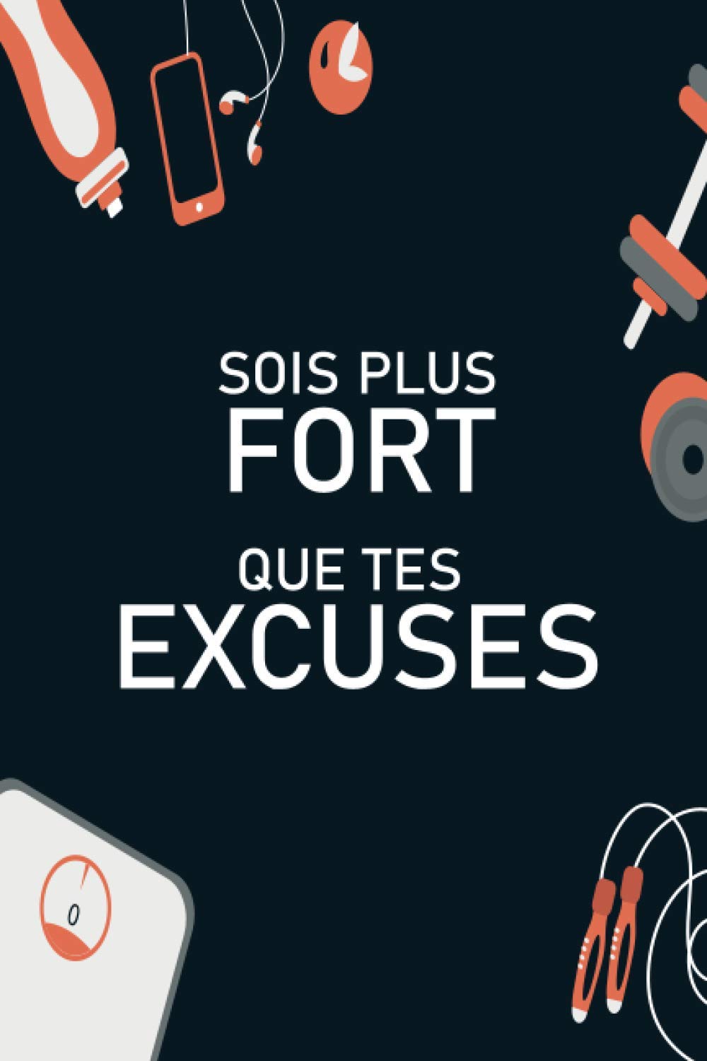 SOIS PLUS FORT QUE TES EXCUSES: Agenda Minceur 90 Jours | Carnet Alimentaire à Compléter Chaque Jour | Journal Alimentaire et D'activités Physiques. book
