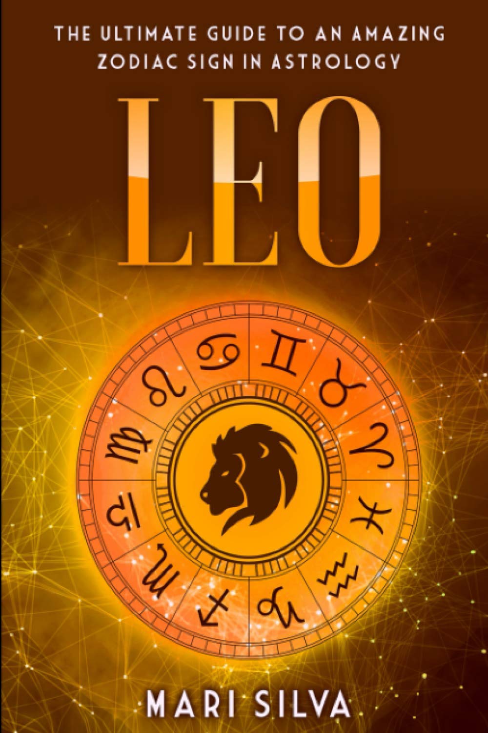 Leo: The Ultimate Guide to an Amazing Zodiac Sign in Astrology (Zodiac Signs, Band 8) Religion & Esotericism
