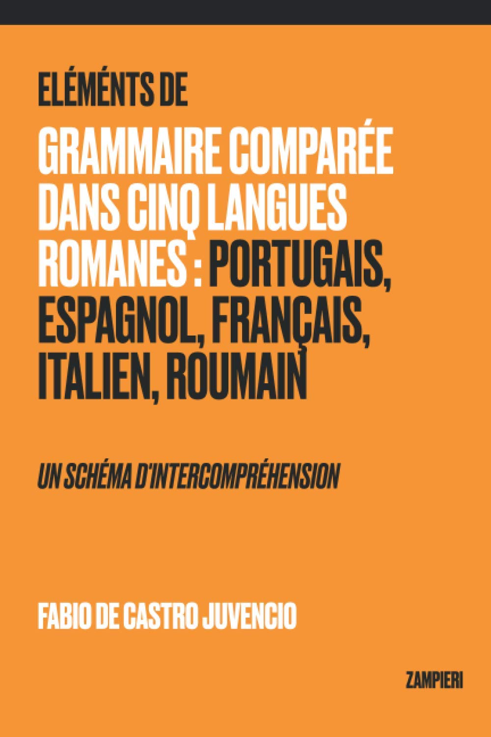 Éléments de Grammaire Comparée dans Cinq Langues Romanes: Portugais, Espagnol, Français, Italien, Roumain - un schéma d'intercompréhension Foreign Languages ​​& Dictionaries