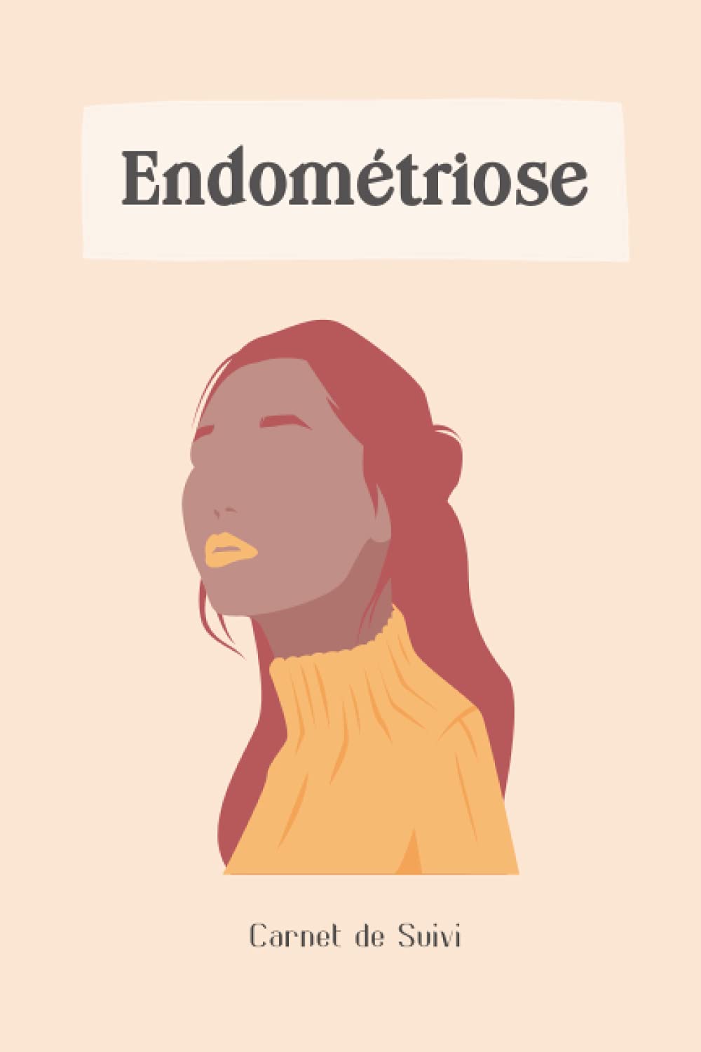 Endométriose - Carnet de suivi: Journal de bord avec suivi alimentaire et des symptômes à remplir - Conseils régime alimentaire pour endométriose - Diagramme de la douleur - Couverture orange book