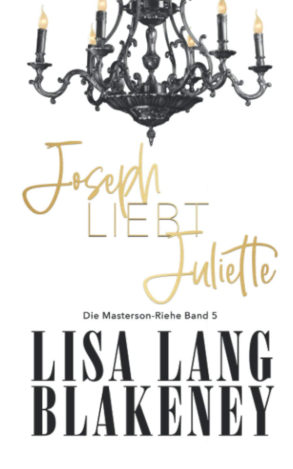 Joseph Liebt Juliette: Die Masterson-Serie Buch 5 book
