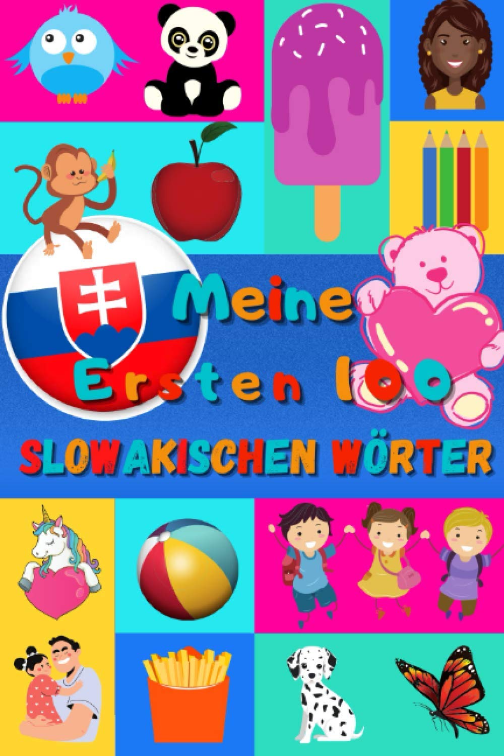Meine ersten 100 Slowakischen Wörter: Slowakisch lernen für Kinder von 2 - 6 Jahren, Babys, Kindergarten | Bilderbuch : 100 schöne farbige Bilder mit Slowakischen und Deutschen Wörtern Foreign Languages ​​& Dictionaries