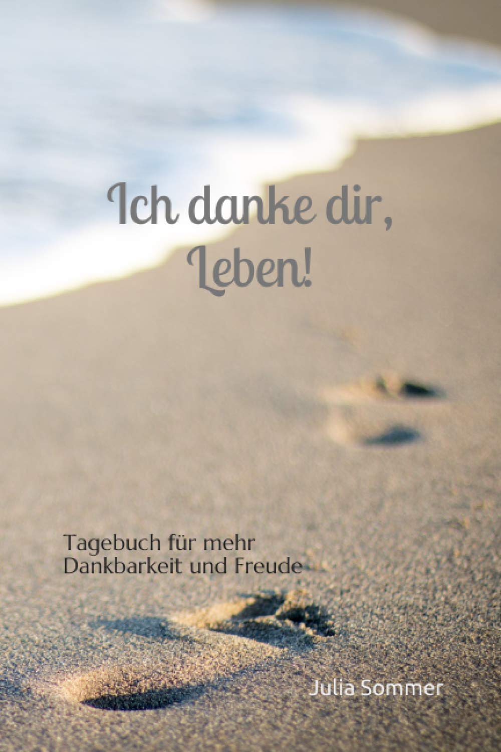 Ich danke dir, Leben!: Tagebuch für mehr Dankbarkeit und Freude Essays & Short Stories