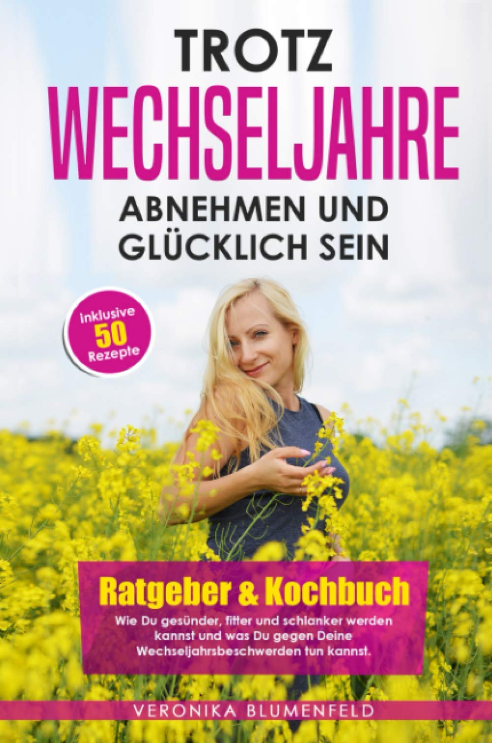 Trotz Wechseljahre abnehmen und glücklich sein: Ratgeber & Kochbuch Wie Du gesünder, fitter und schlanker werden kannst und was Du gegen Deine Wechseljahrsbeschwerden tun kannst! Health, Nutrition & Fitness