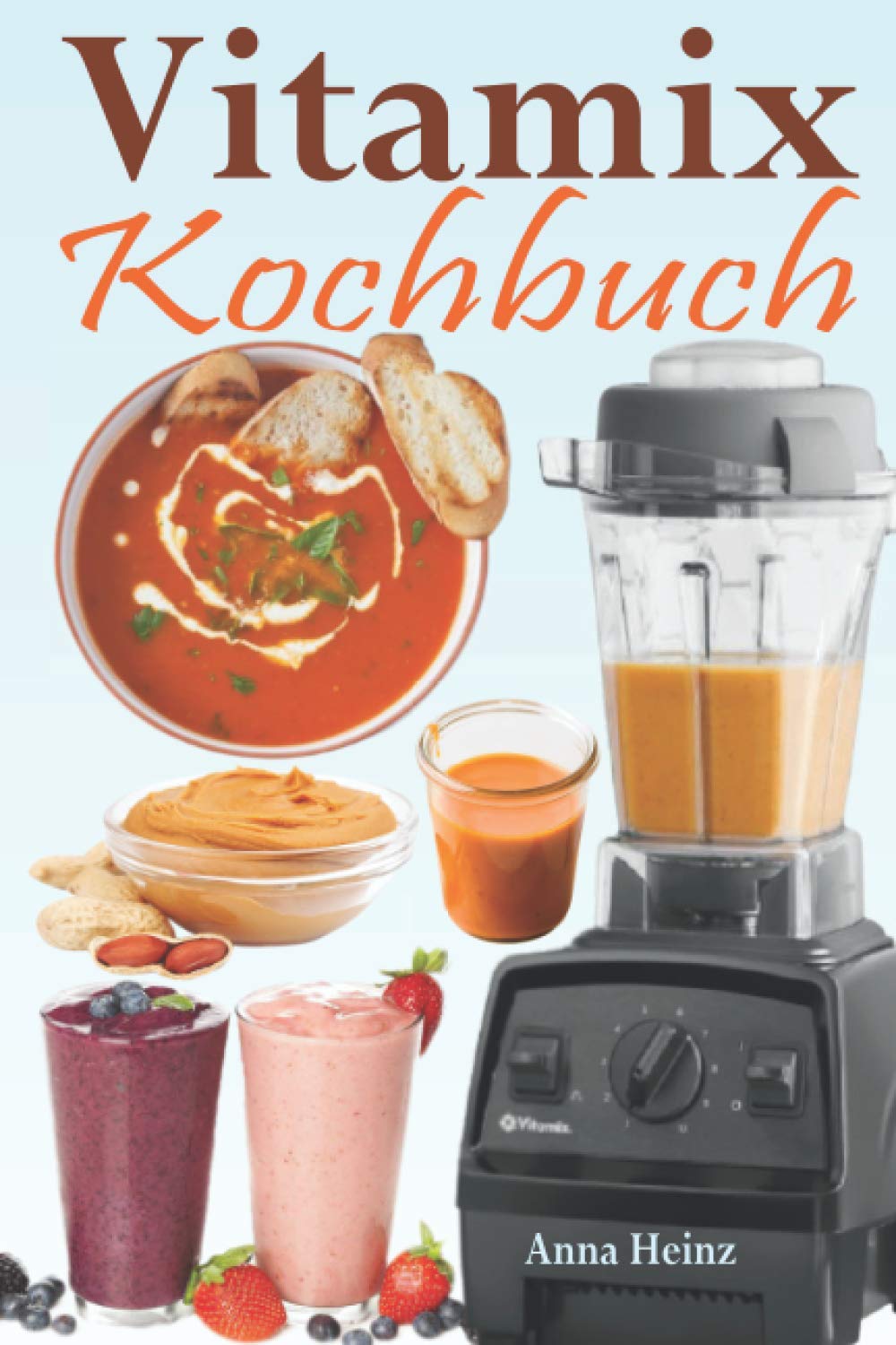 Vitamix Kochbuch: Einfache Rezepte auf der Basis von Vollwertkost für die totale Verjüngung Ihrer Gesundheit und maximale Energie; unter Ausnutzung des Potenzials Ihres Vitamix Blender! Mathematics