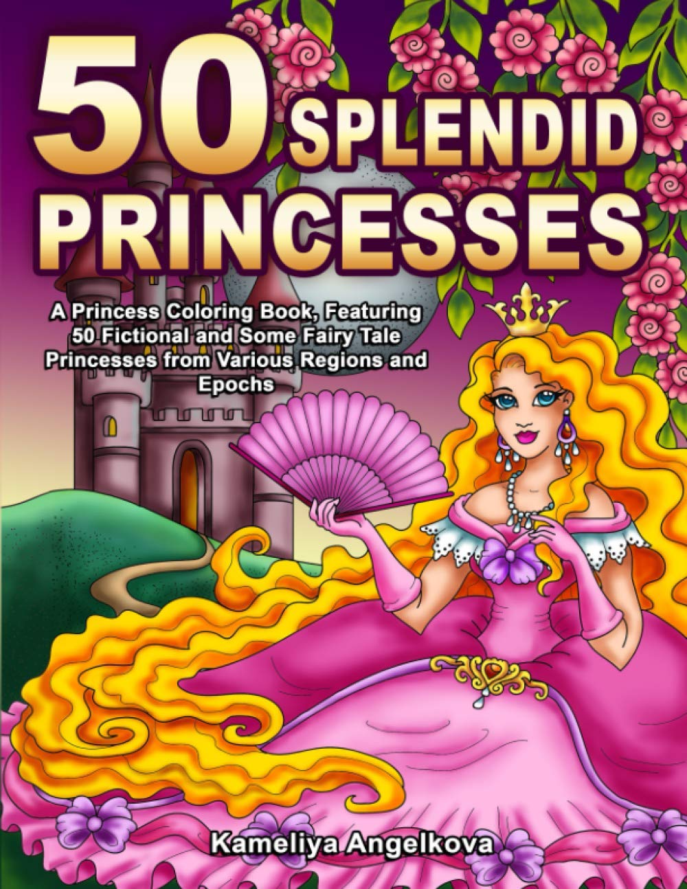 50 SPLENDID PRINCESSES: A Princess Coloring Book, Featuring 50 Fictional and Some Fairy Tale Princesses from Various Regions and Epochs Film, Art & Culture