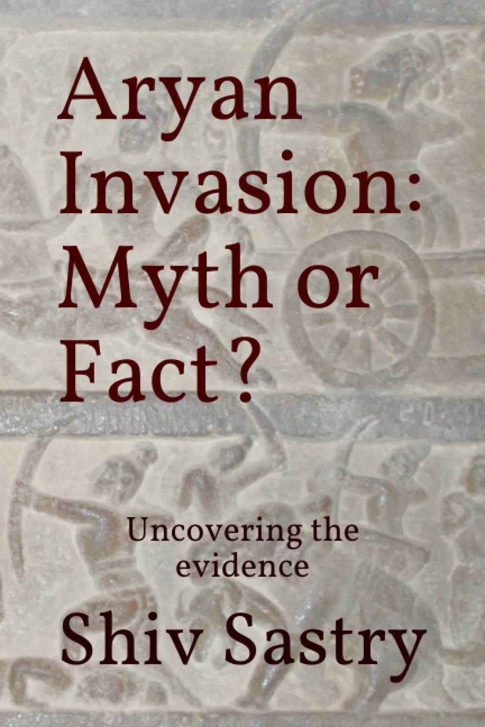 Aryan Invasion: Myth or Fact?: Uncovering the evidence Social Sciences
