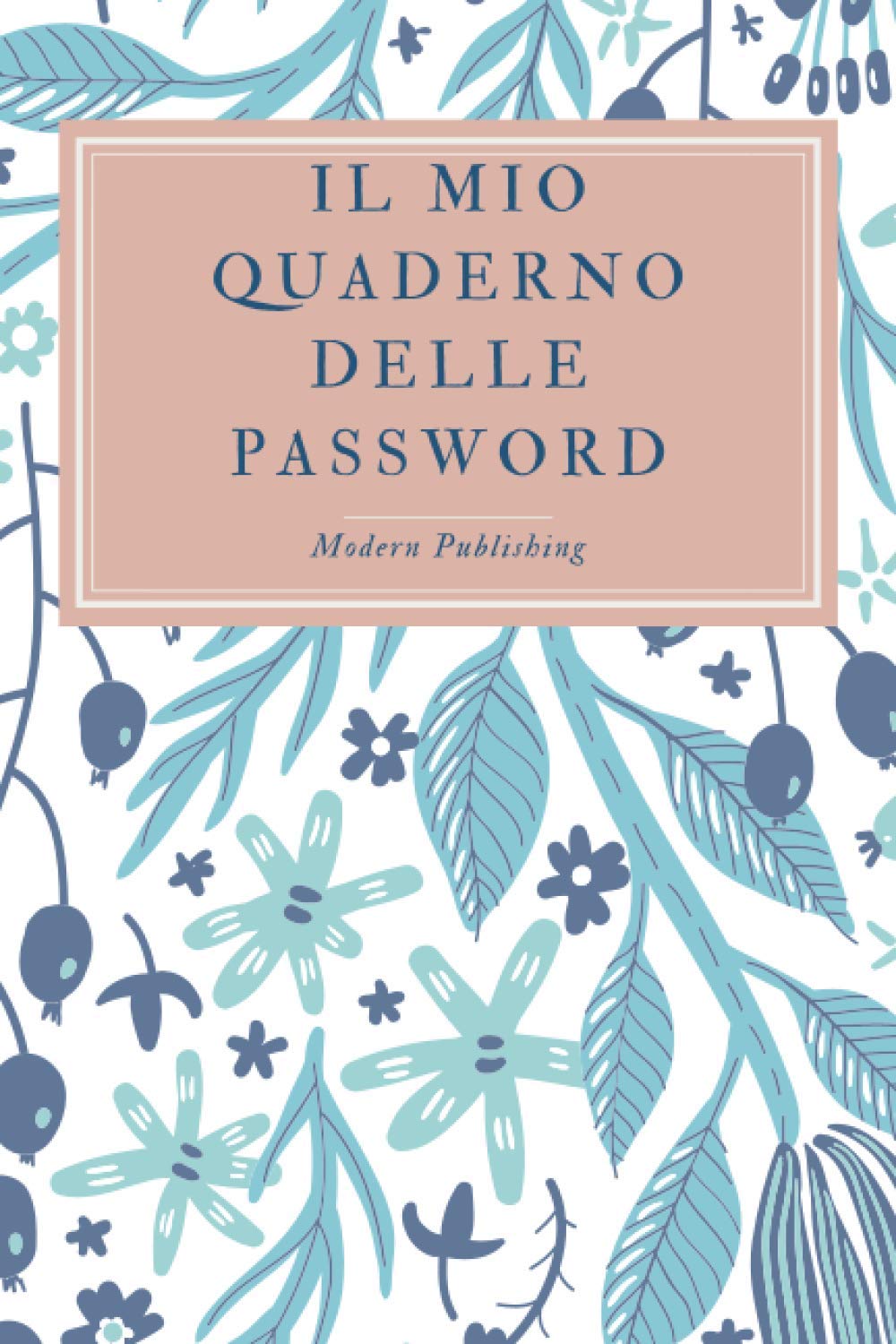 Il mio quaderno delle password: Conserva le tue password in un diario personalizzato e alfabetizzato book