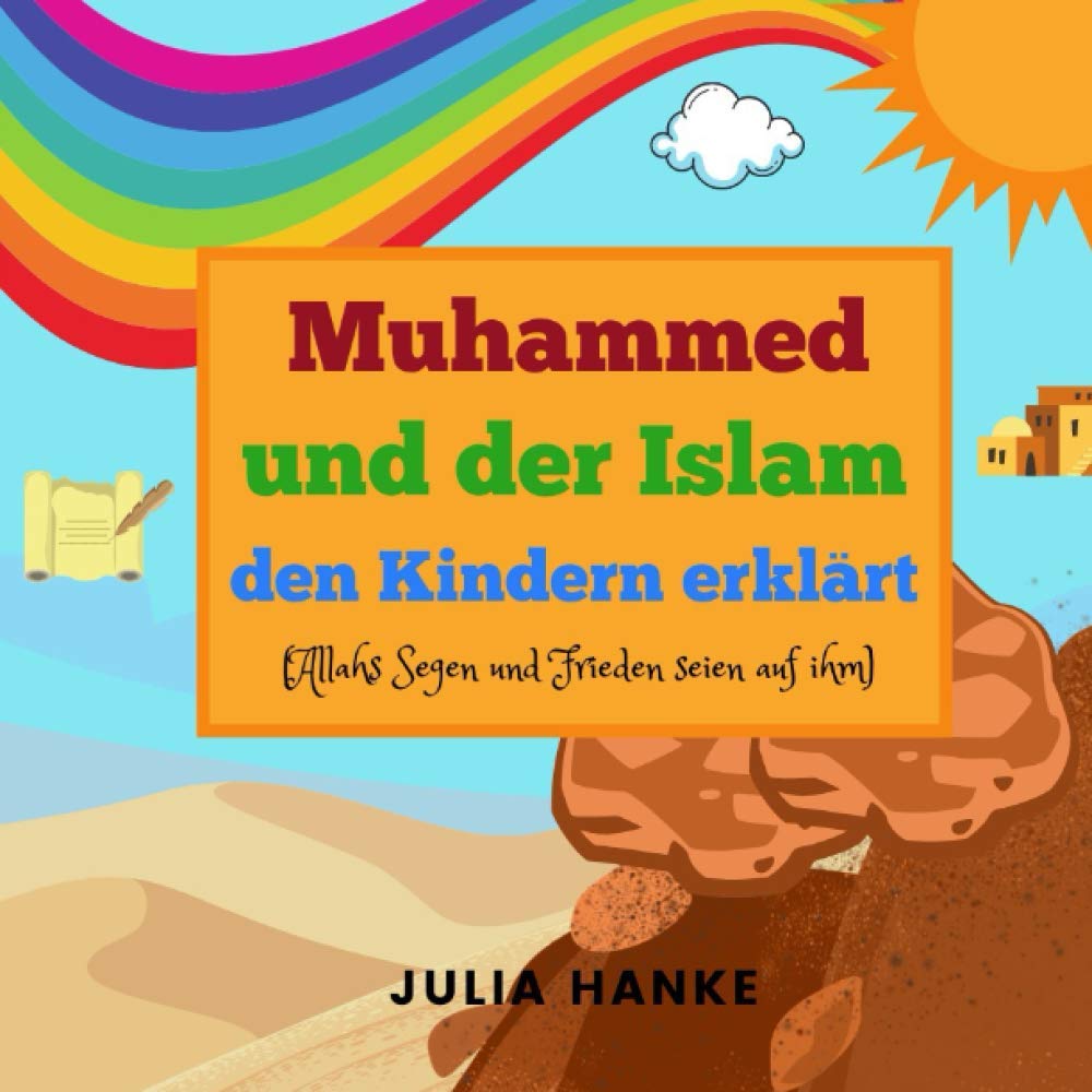 Muhammed und der Islam den Kindern erklärt (Allahs Segen und Frieden seien auf ihm): Die Geschichte des Propheten Mohamed und der Islam den Kindern ... der Propheten aus dem Koran Non-fiction
