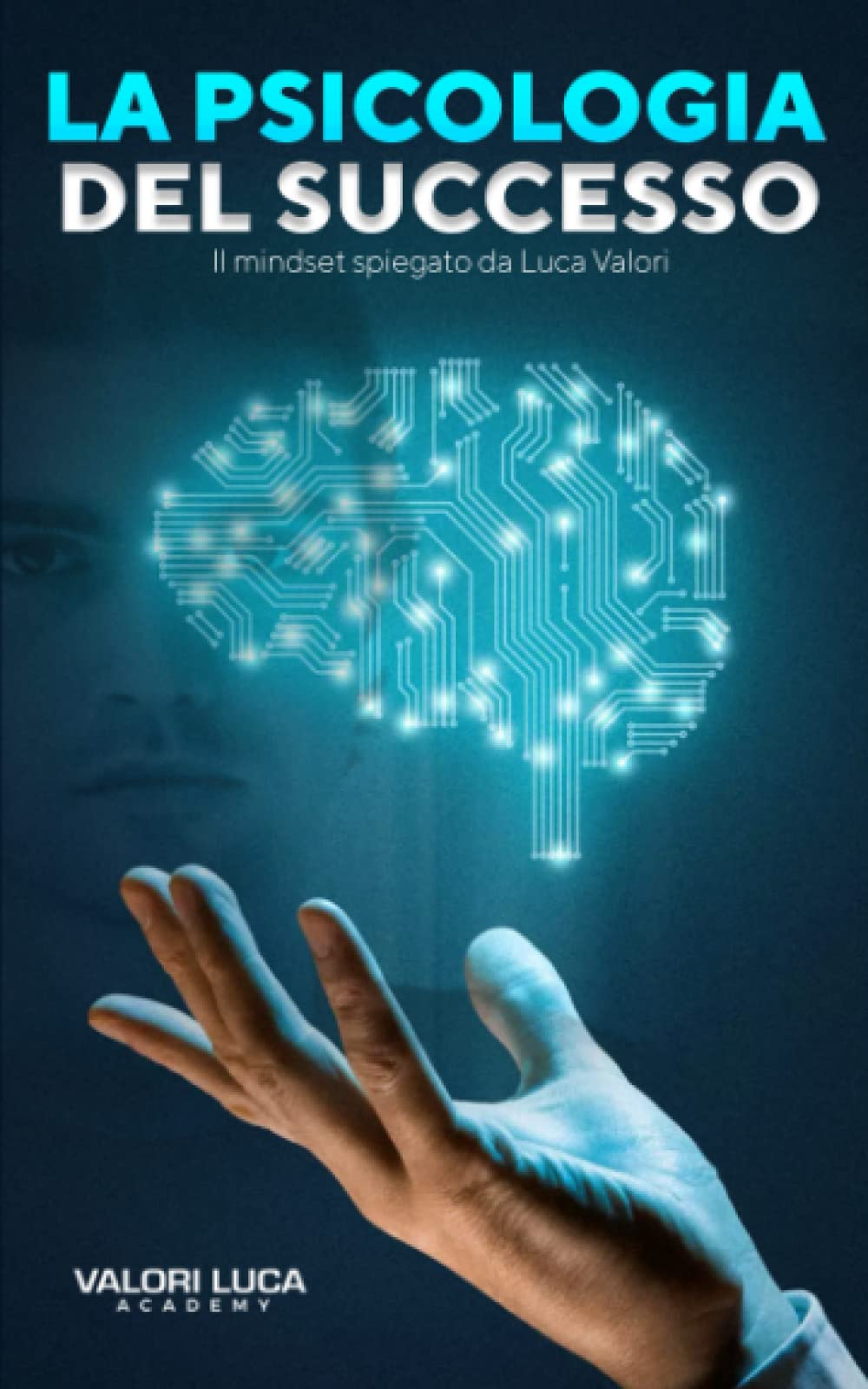 La Psicologia del Successo: Il mindset spiegato da Luca Valori Business, Finance & Career