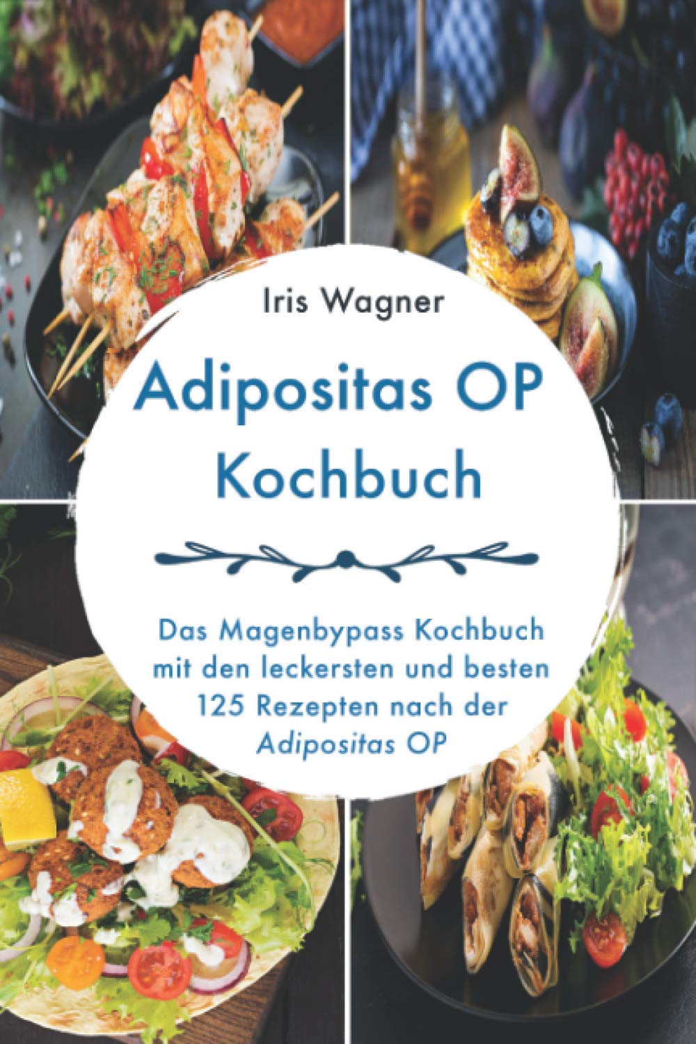 Adipositas OP Kochbuch: Das Magenbypass Kochbuch mit den leckersten und besten 125 Rezepten nach der Adipositas OP Health, Nutrition & Fitness