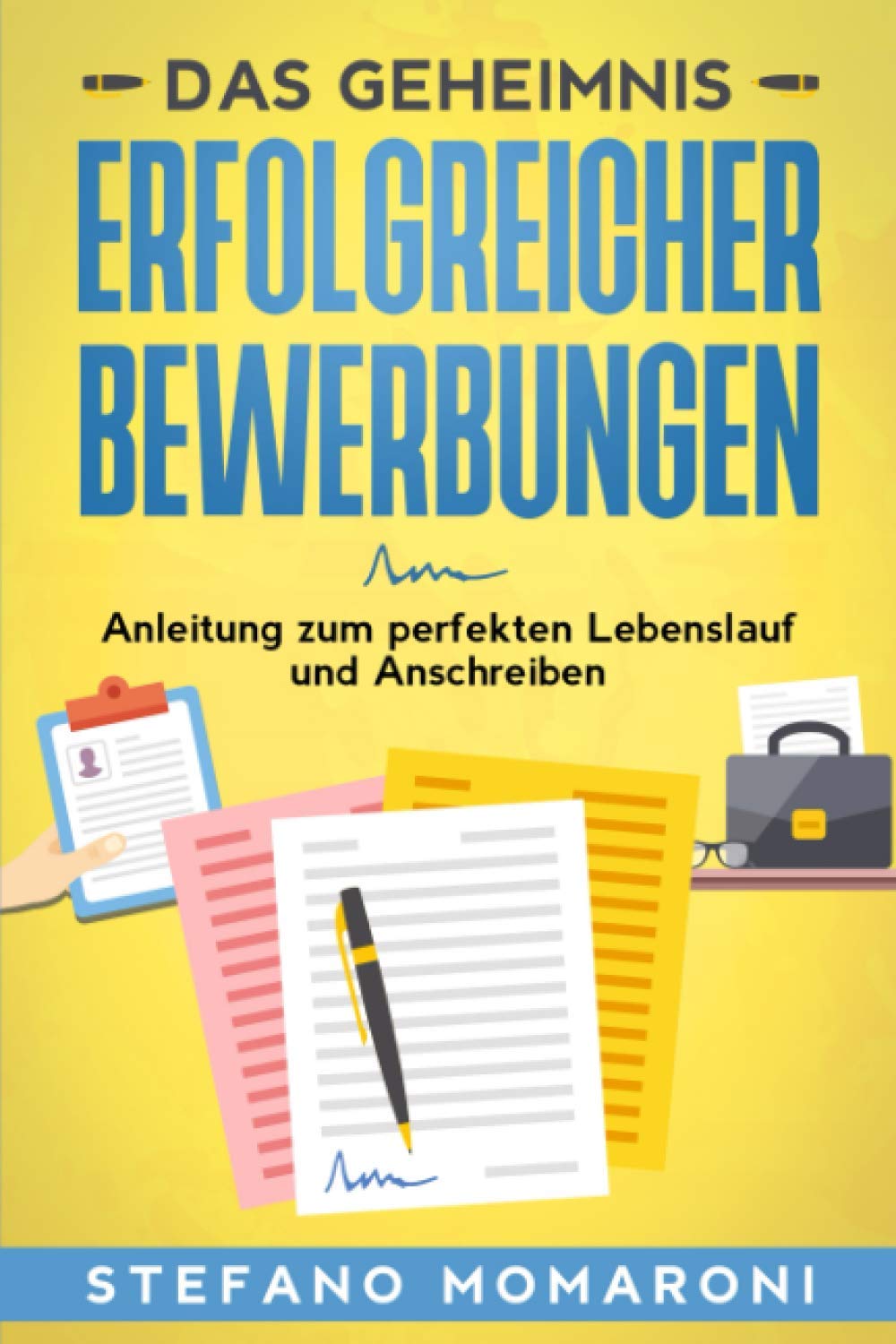 Das Geheimnis erfolgreicher Bewerbungen: Anleitung zum perfekten Lebenslauf und Anschreiben Business, Finance & Career