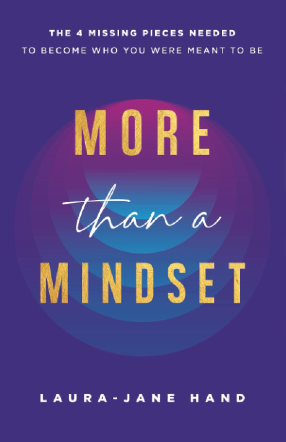 More Than A Mindset: The 4 Missing Pieces Needed To Become Who You Were Meant To Be book