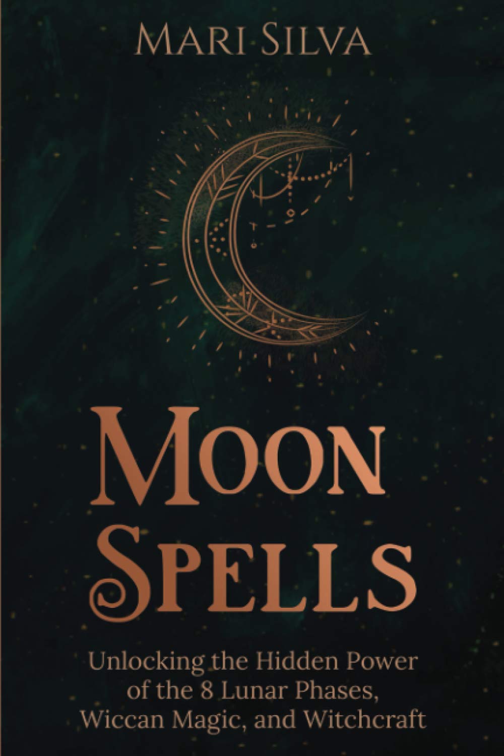 Moon Spells: Unlocking the Hidden Power of the 8 Lunar Phases, Wiccan Magic, and Witchcraft (Magic Spells) Self-help