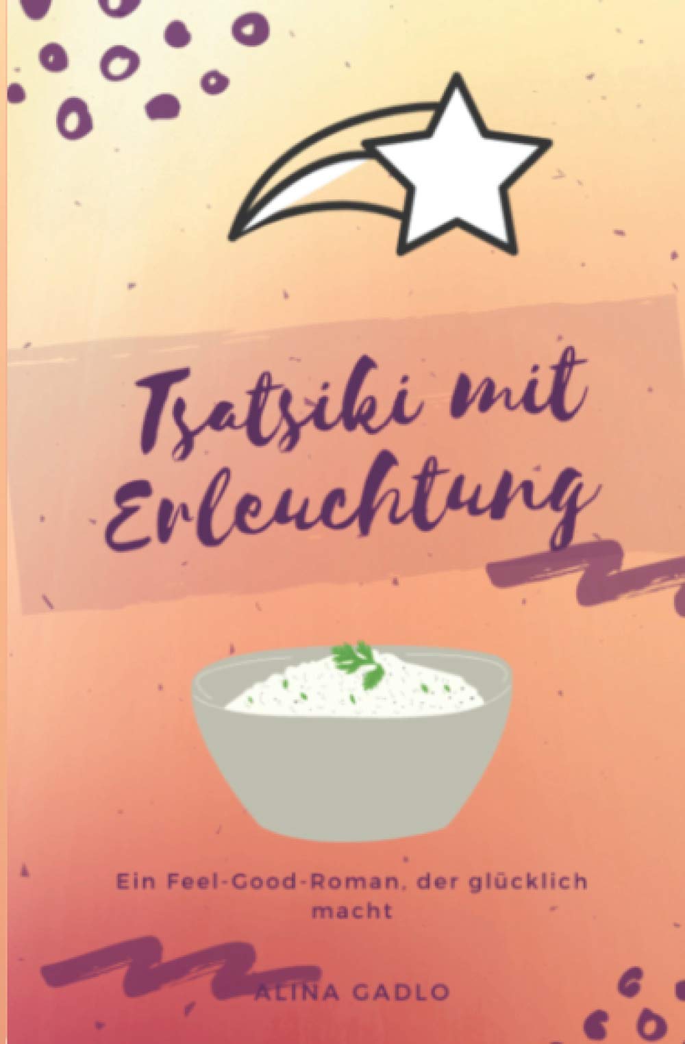Tsatsiki mit Erleuchtung: Ein Feel-Good-Roman, der glücklich macht Humour & Satire