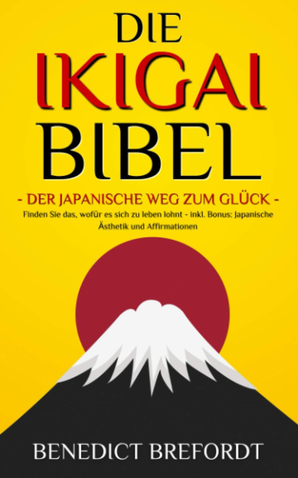 DIE IKIGAI BIBEL - Der japanische Weg zum Glück. Finden Sie das, wofür es sich zu leben lohnt - inkl. Bonus: Japanische Ästhetik und Affirmationen book