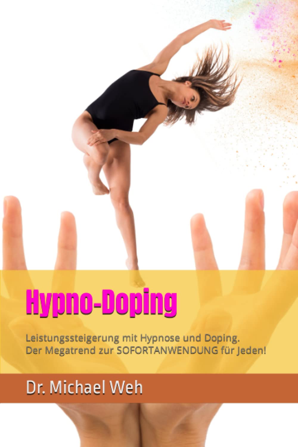 Hypno-Doping: Leistungssteigerung mit Hypnose und Doping. Der Megatrend in Sport und Lifestyle! (Faszination Hypnose) Psychology