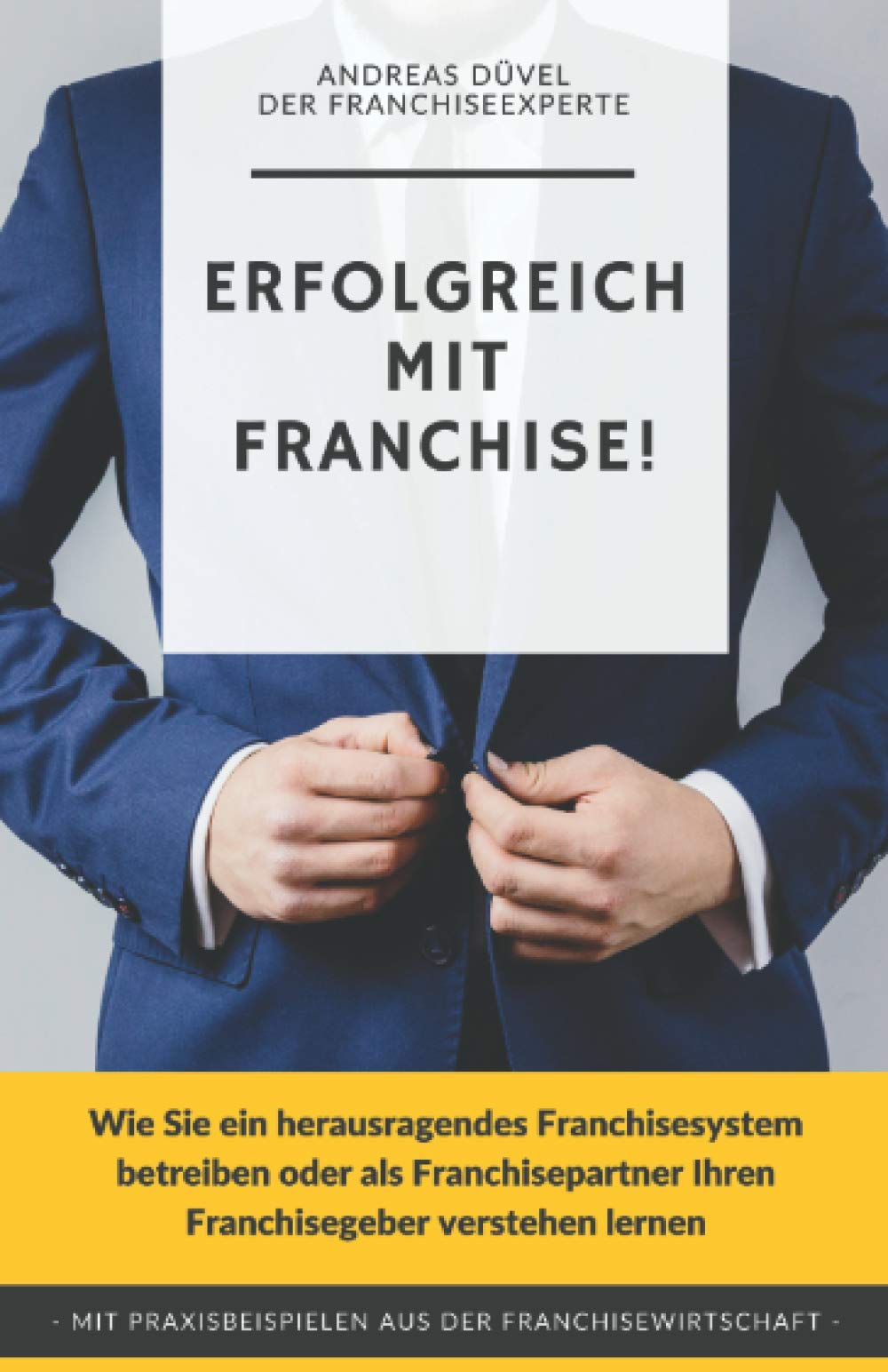 Erfolgreich mit Franchise!: Wie Sie ein herausragendes Franchisesystem betreiben oder als Franchisepartner Ihren Franchisegeber verstehen lernen (Die ... die Sie über Franchising lesen sollten) Business, Finance & Career