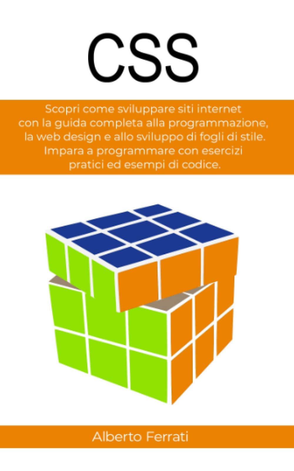 CSS: Scopri come sviluppare siti internet con la guida completa alla programmazione, la web design e allo sviluppo di fogli di stile. Impara a programmare con esercizi pratici ed esempi di codice. book