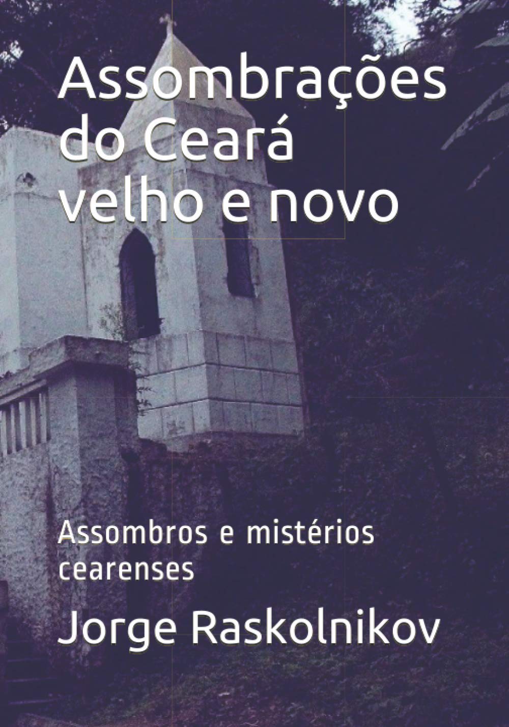 Assombrações do Ceará velho e novo: Assombros e mistérios cearenses Essays & Short Stories