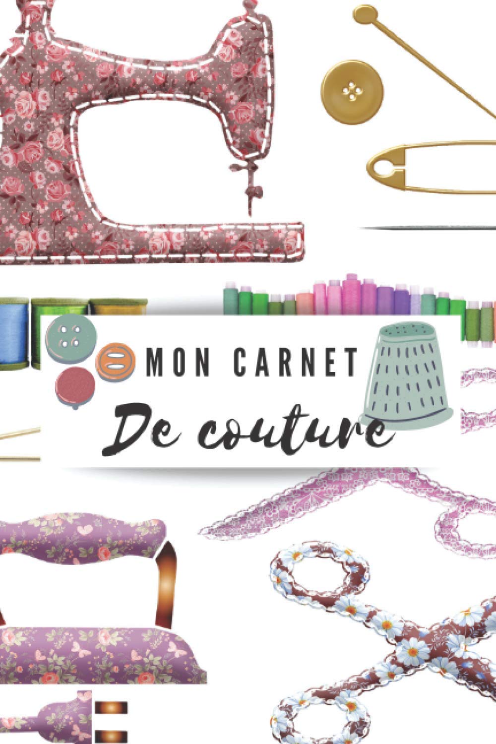 Mon carnet de couture: 135 pages / 65 projets /Commandes /Description du projet/ croquis/ Couverture souple à effet mate/ Format 6 x 9 po book