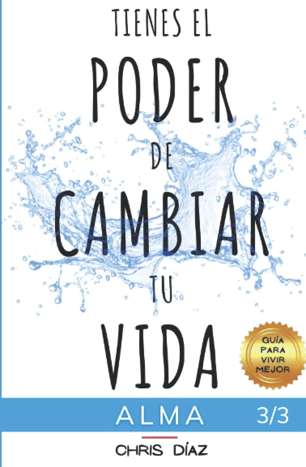 Tienes el Poder de Cambiar tu Vida: Guía para Vivir Mejor: Alma: 9 Hábitos para Recordarle a tu Alma su Inmenso Poder: Vibración Alta, Abundancia, Atracción, Interpretación Neutra, Mindfulness... Business, Finance & Career