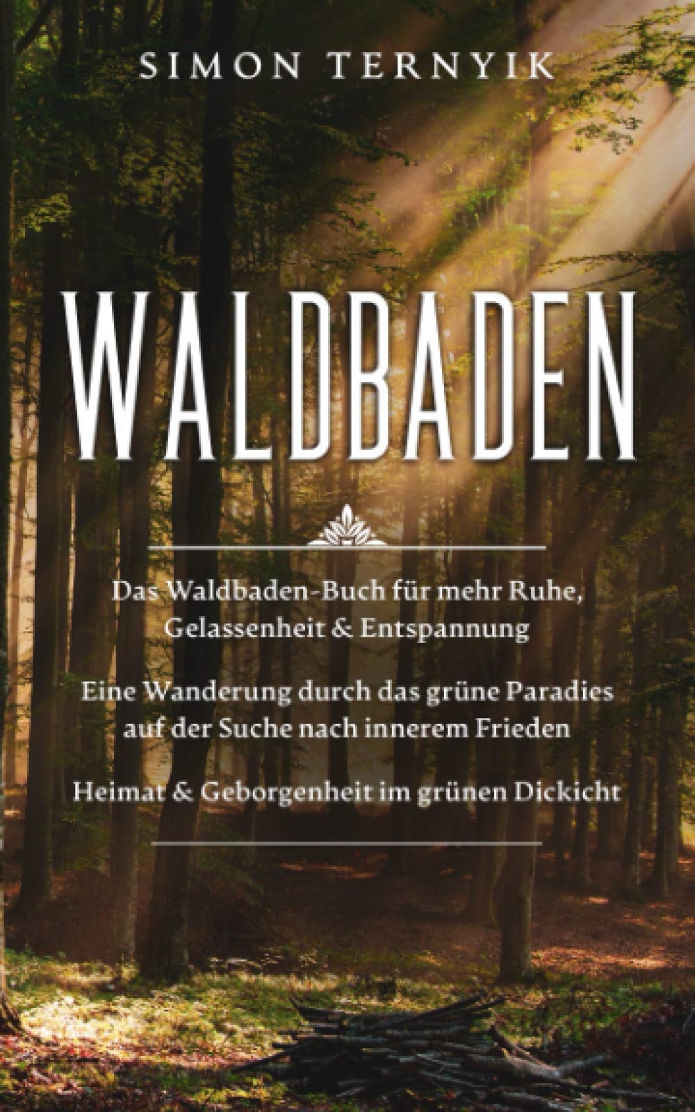 Waldbaden: Das Waldbaden-Buch für mehr Ruhe, Gelassenheit & Entspannung. Eine Wanderung durch das grüne Paradies auf der Suche nach innerem Frieden. Heimat & Geborgenheit im grünen Dickicht Philosophy