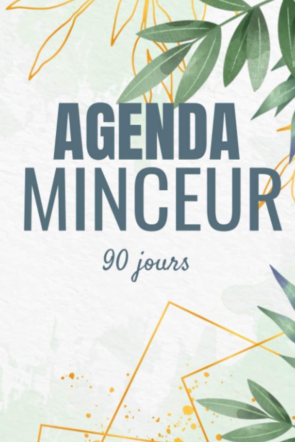 Agenda Minceur 90 jours: Journal de Régime Alimentaire et activité physique à compléter pour un suivi facile de tes objectifs et ta motivation book