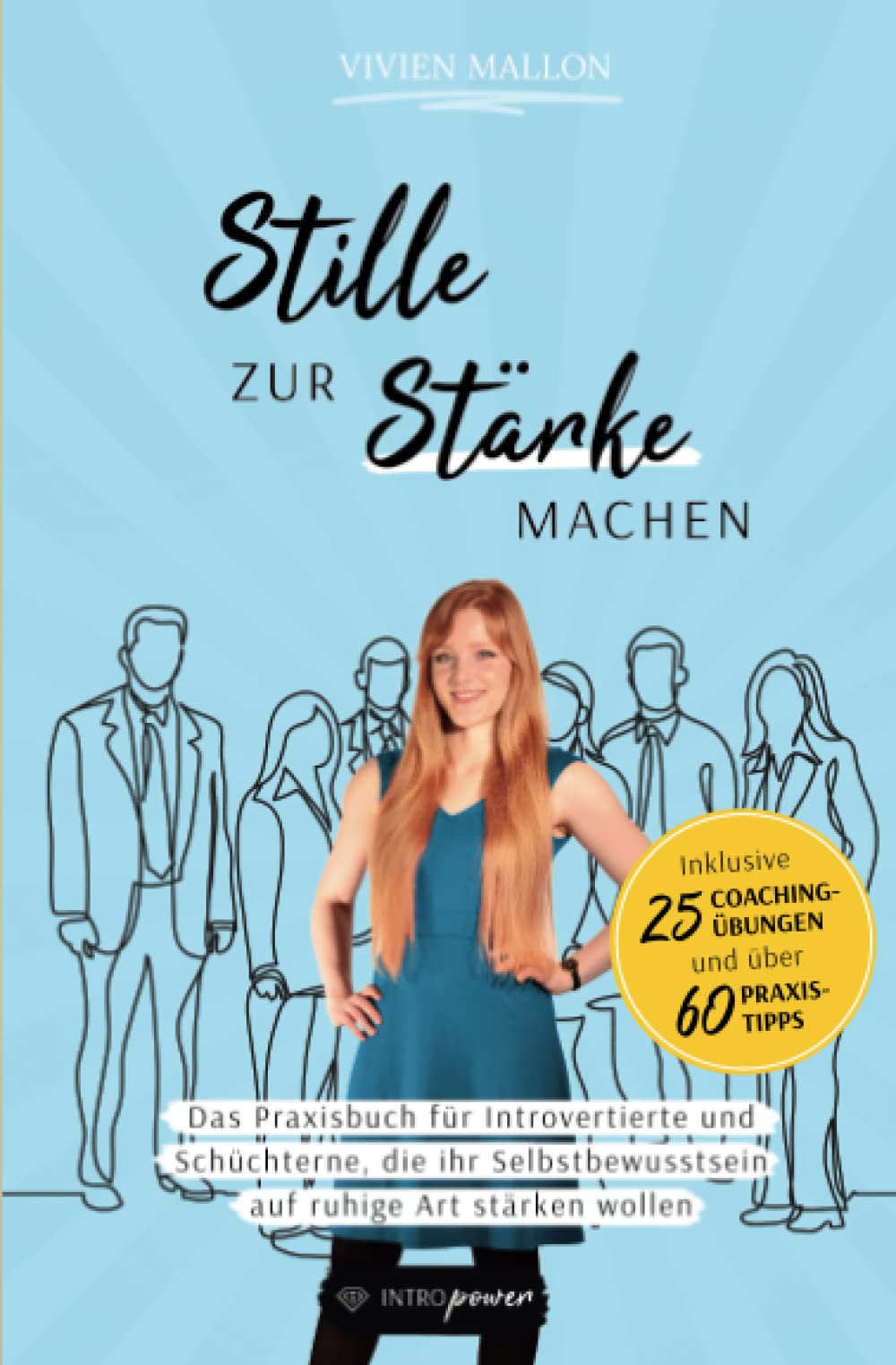 Stille zur Stärke machen: Das Praxisbuch für Introvertierte und Schüchterne, die ihr Selbstbewusstsein auf ruhige Art stärken wollen (Stille Stärke, Band 2) Psychology