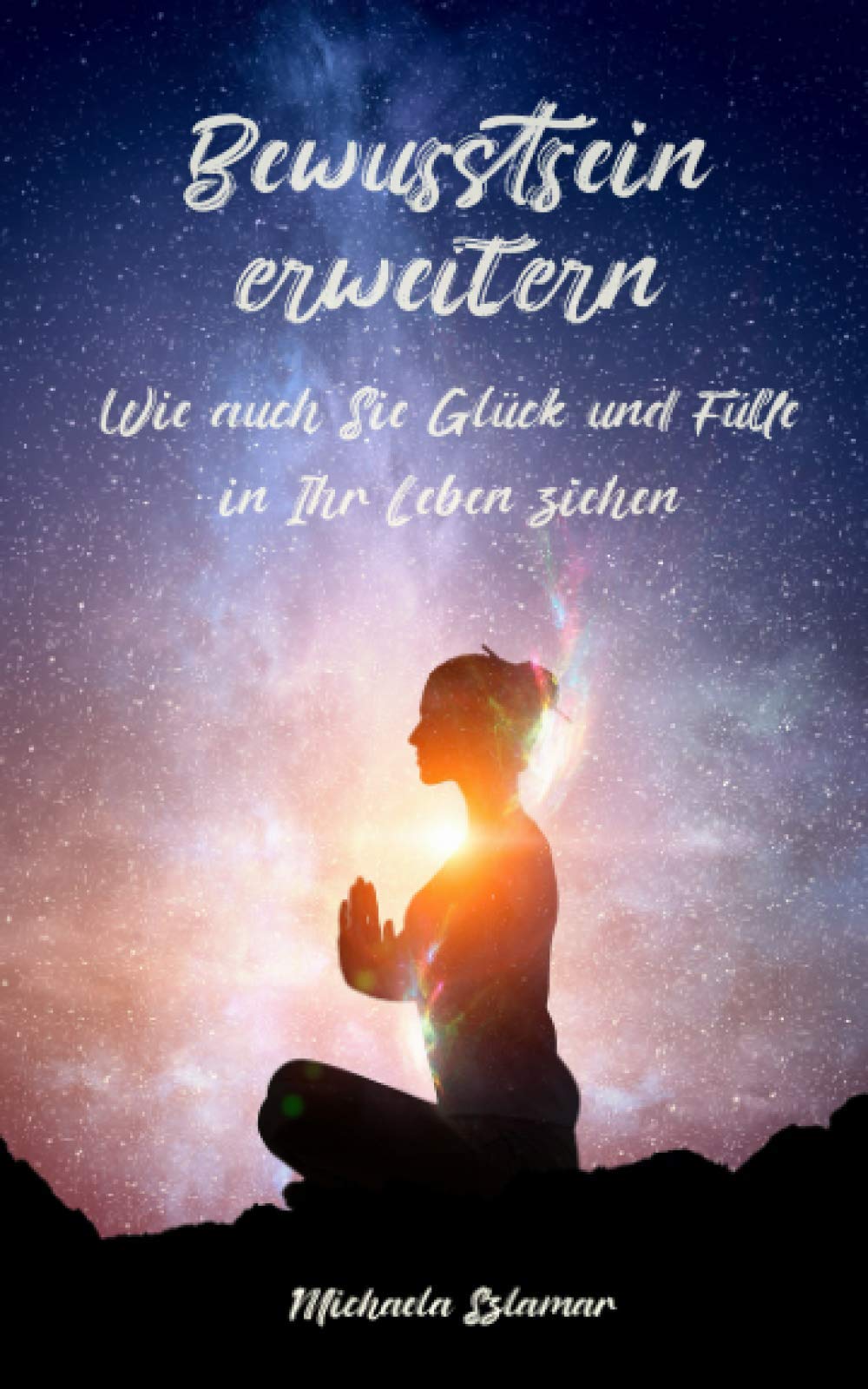 Bewusstsein erweitern: Wie auch Sie Glück und Fülle in Ihr Leben ziehen / Inklusive Meditation Contemporary literature