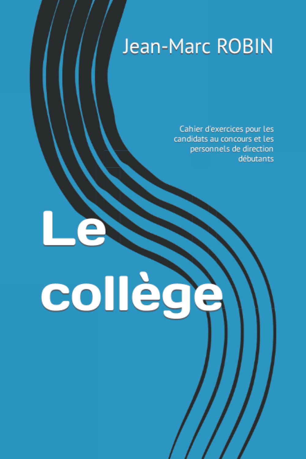 Le collège: Cahier d'exercices pour les candidats au concours et les personnels de direction débutants Learning & Reference