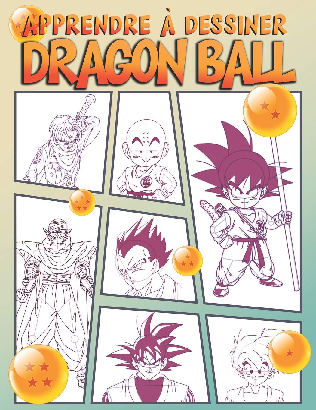 Apprendre à dessiner Dragon Ball: Dessiner vos personnages préférés de Dragon Ball Z - étape par étape book