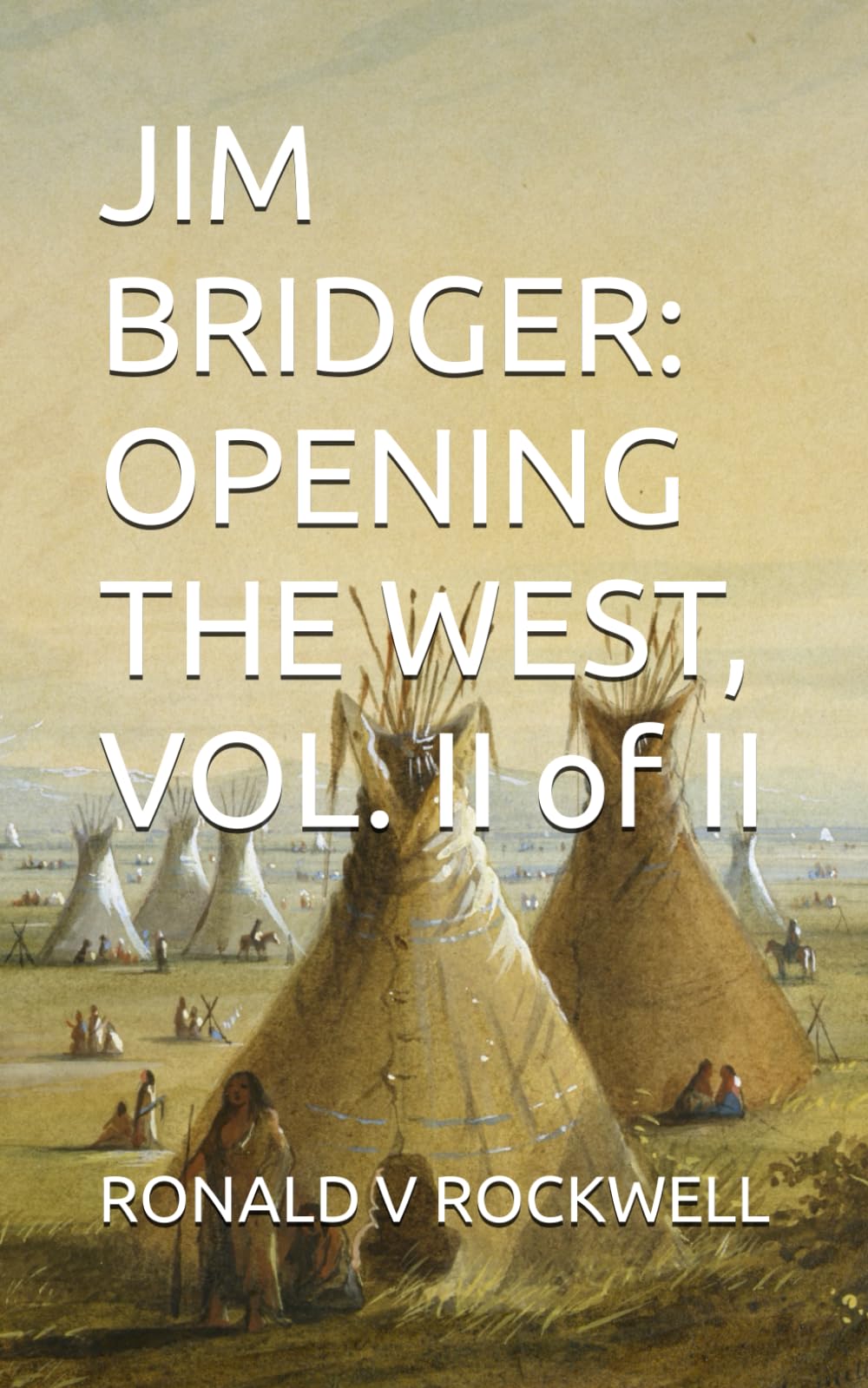 JIM BRIDGER: OPENING THE WEST, Vol. II of II Politics & History