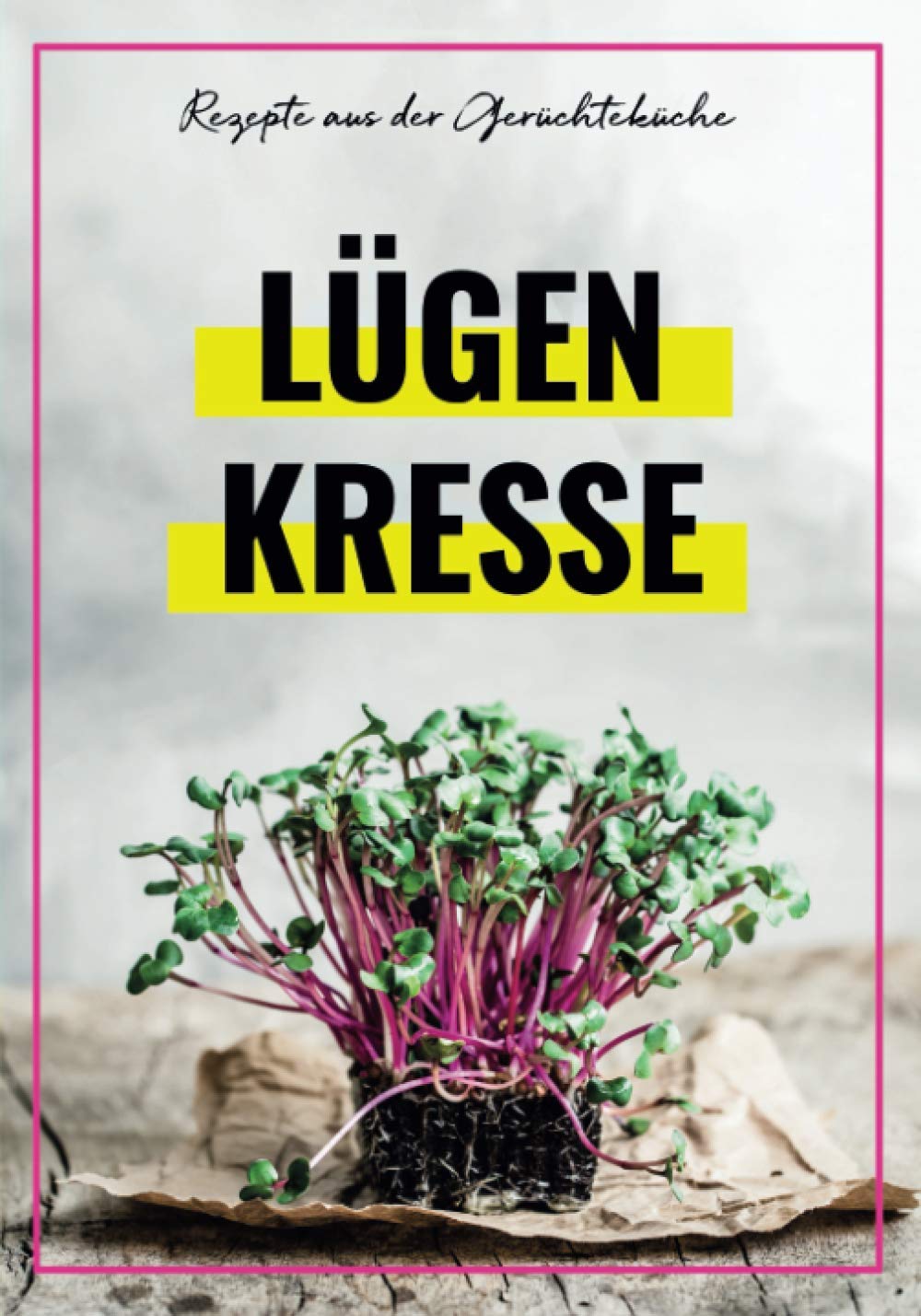 LÜGENKRESSE - Rezepte aus der Gerüchteküche: Ein Kochbuch mit allerlei haltlosen Theorien von leckeren Schwurbelgerichten zum Nachkochen - geeignet ... Reichsbürger und Covidioten. Humour & Satire