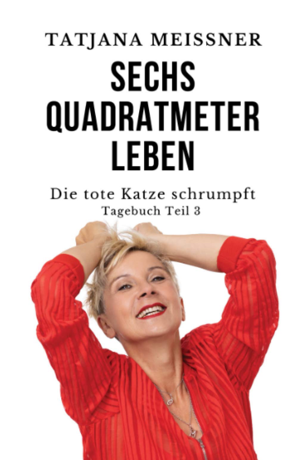 Sechs Quadratmeter Leben: Teil 3 - Die tote Katze schrumpft (Sechs Quadtrameter Leben, Band 3) Humour & Satire