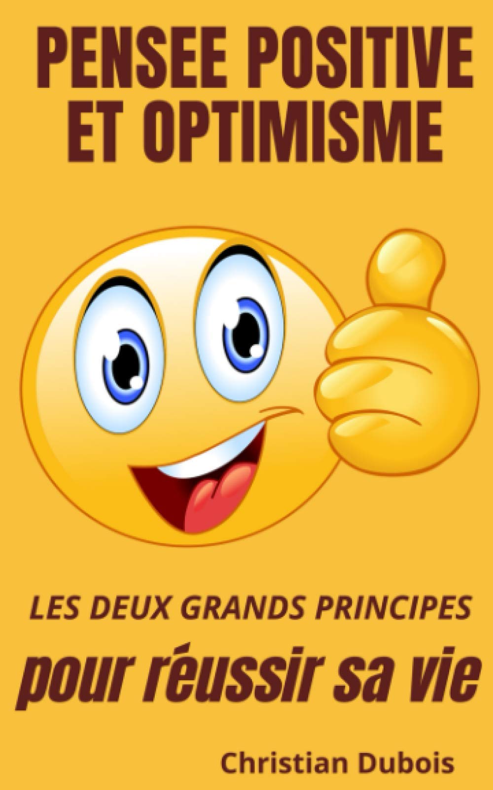 Pensée positive et optimisme: Les deux grands principes pour réussir sa vie book
