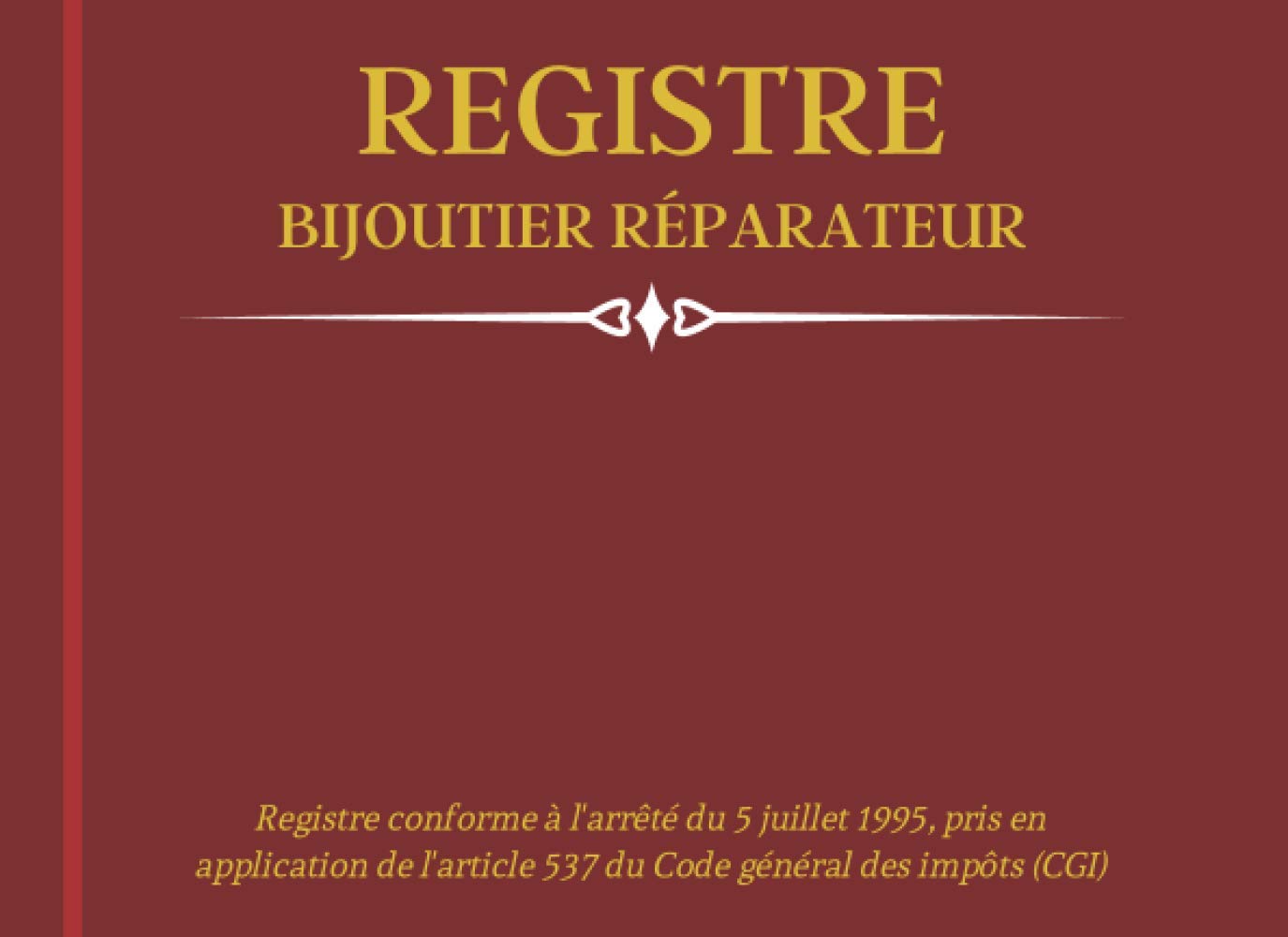 Registre Bijoutier Reparateur: Livre de Police des Réparations pour Bijouterie, Horlogerie, Joaillerie | Conforme à l'article 537 du Code Général des Impôts Law