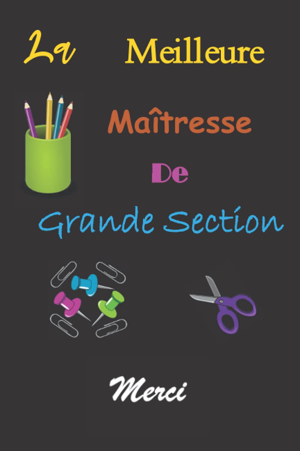 La meilleure maîtresse de grande section: Un cadeau pour remercier maîtresse | un cadeau de fin d'année pour maîtresse d'école , Éducatrice, ... d'école en fin d'année scolaire, merci école book