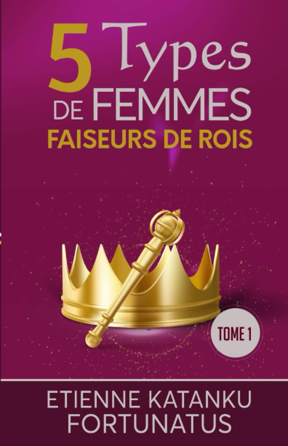 5 Types de femmes faiseurs de rois: Tome 1 book