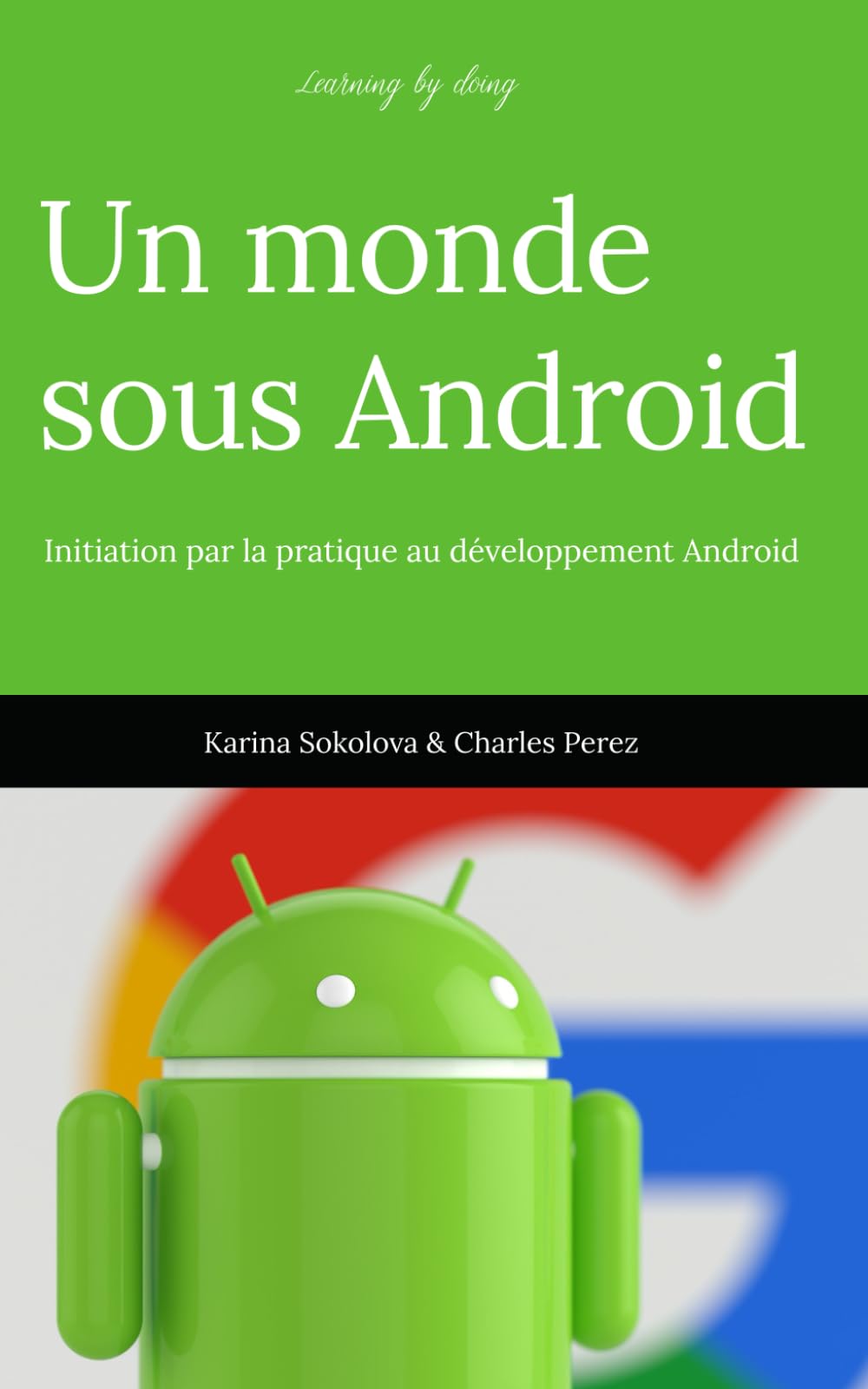 Learning by doing. Un monde sous Android.: Initiation par la pratique au développement Android. book