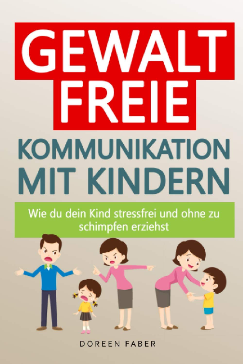 Gewaltfreie Kommunikation mit Kindern – wie du dein Kind stressfrei und ohne zu schimpfen erziehst: Die Eltern-Kind Beziehung & das Selbstwertgefühl stärken; Kinder durch ihre Gefühlswelt begleiten Poetry