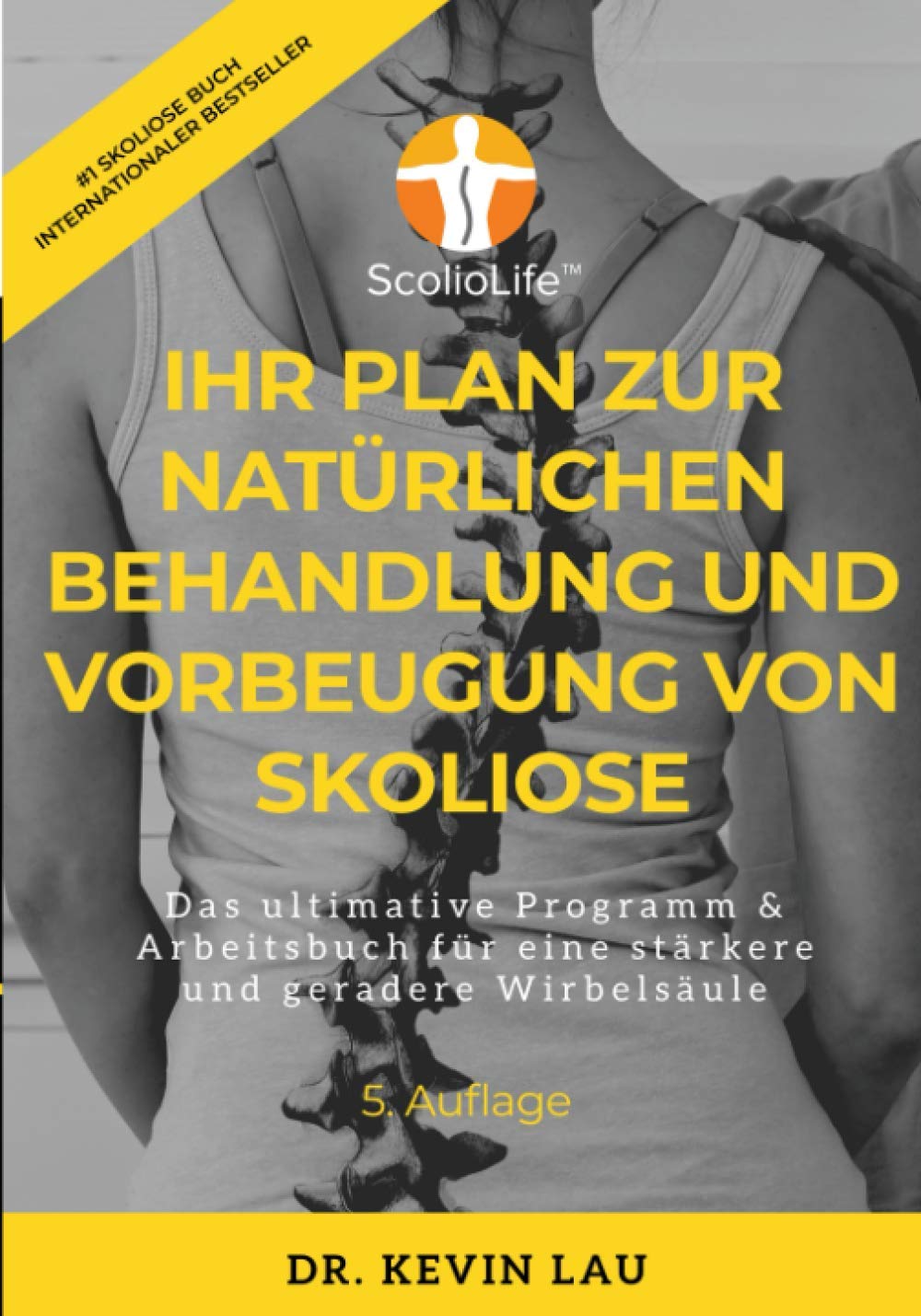 Ihr Plan für eine natürliche Behandlung und Vorbeugung von Skoliose (5. Ausgabe): Das ultimative Programm & Arbeitsbuch für eine stärkere und geradere Wirbelsäule Medicine