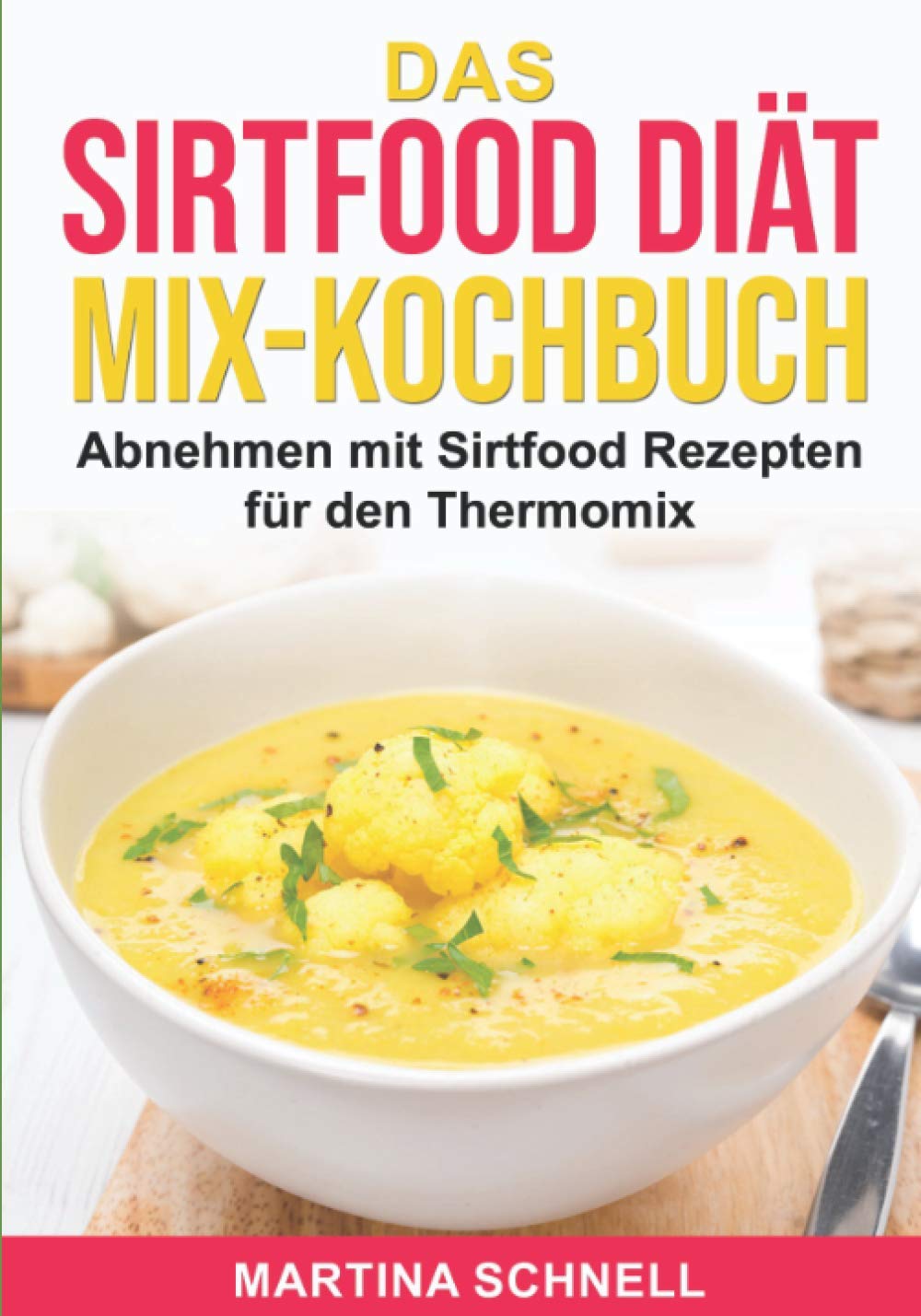Das Sirtfood Diät MIX-Kochbuch: Abnehmen mit Sirtfood Rezepten für den Thermomix Health, Nutrition & Fitness