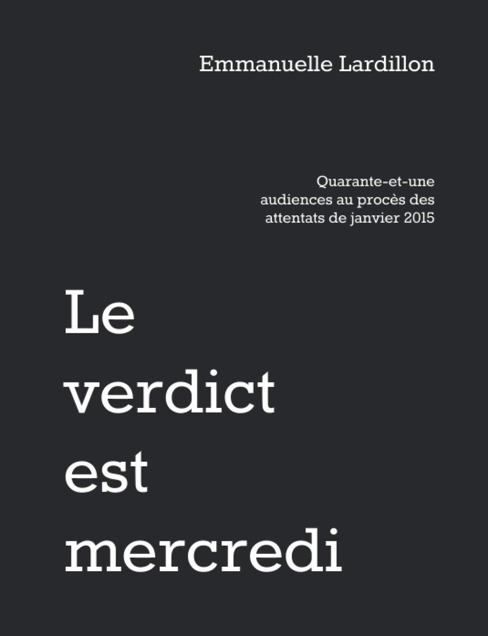 Le verdict est mercredi: Quarante-et-une audiences au procès des attentats de janvier 2015 book