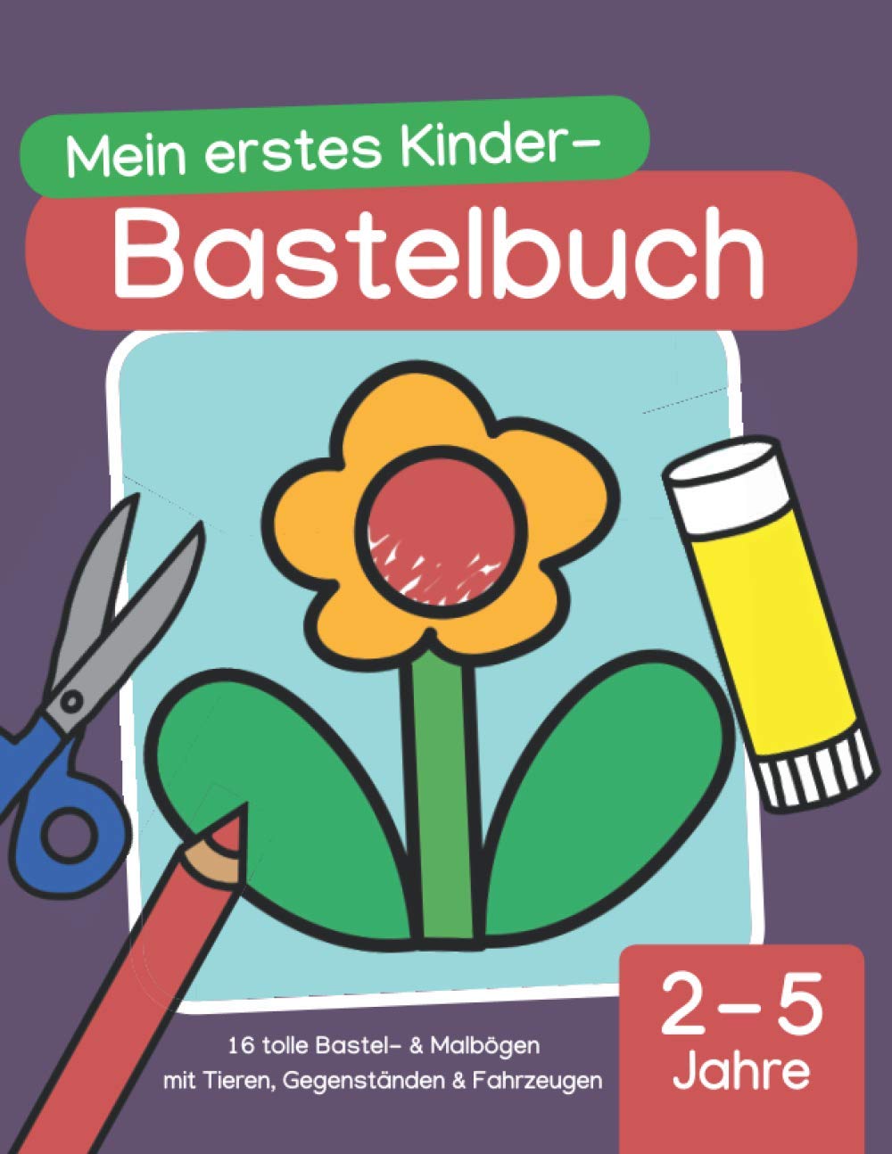 Mein erstes Kinder-Bastelbuch (2 - 5 Jahre): 16 tolle Bastel- & Malbögen mit Tieren, Gegenständen & Fahrzeugen, Kindergarten-Alter book